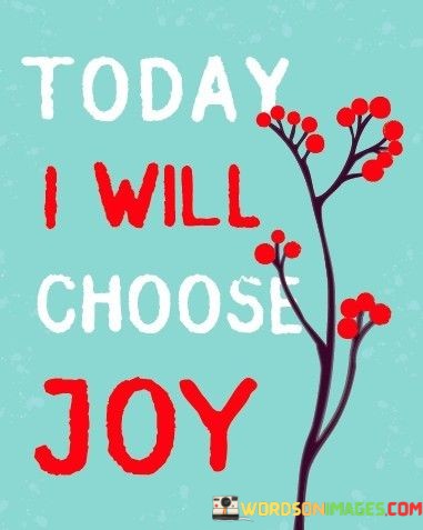 Today-I-Will-Choose-Joy-Quotes.jpeg