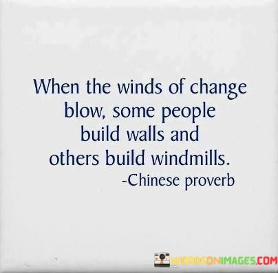When-The-Winds-Of-Change-Blow-Some-People-Build-Walls-And-Quotes.jpeg