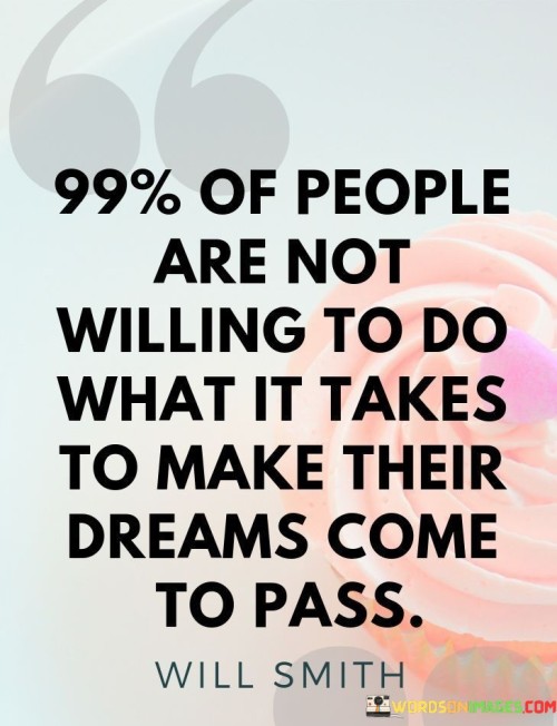 99-Of-People-Are-Not-Willing-To-Do-What-It-Takes-Quotes.jpeg