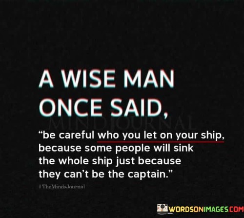 A-Wise-Man-Once-Said-Be-Careful-Who-You-Let-On-Your-Ship-Quotes.jpeg