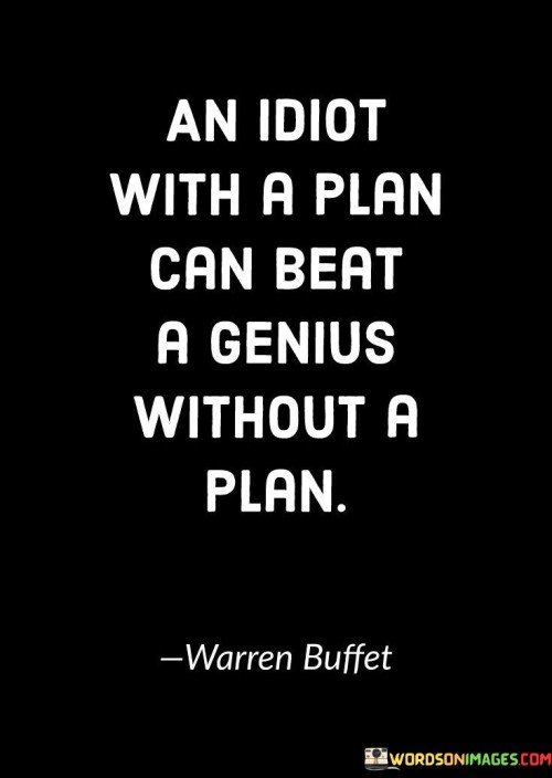 An-Idiot-With-A-Plan-Can-Beat-A-Genius-Without-A-Plan-Quotes.jpeg