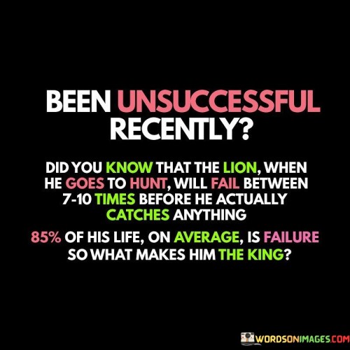 Been-Unsuccessful-Recently-Did-You-Know-That-The-Lion-When-Quotes.jpeg