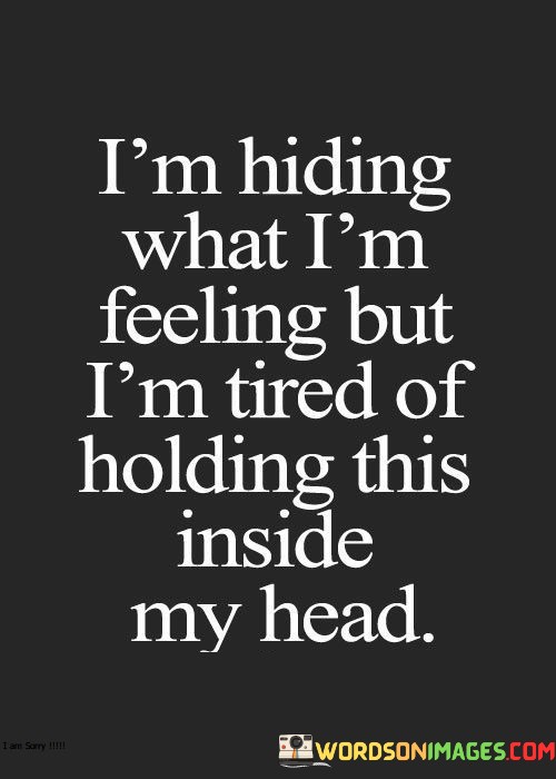 Im-Hiding-What-Im-Feeling-But-Im-Tired-Of-Holding-Quotes.jpeg