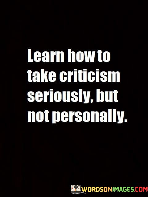 Learn-How-To-Take-Crticism-Seriously-But-Not-Personally-Quotes.jpeg