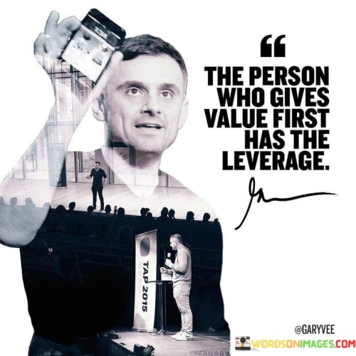 The-Person-Who-Gives-Value-First-Has-The-Leverage-Quotes.jpeg