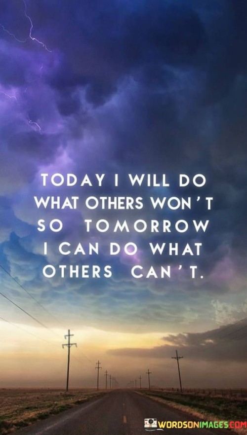 Today-I-Will-Do-What-Others-Wont-So-Tomorrow-Quotes.jpeg