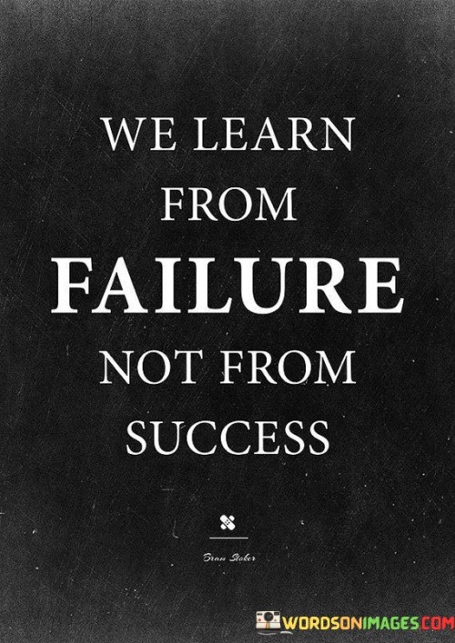 We-Learn-From-Failure-Not-From-Success-Quotes.jpeg