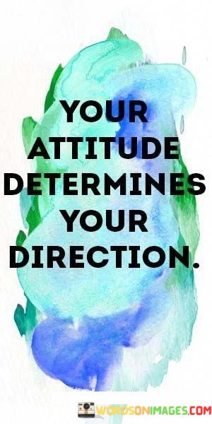 Your-Attitude-Determines-Your-Direction-Quotes.jpeg