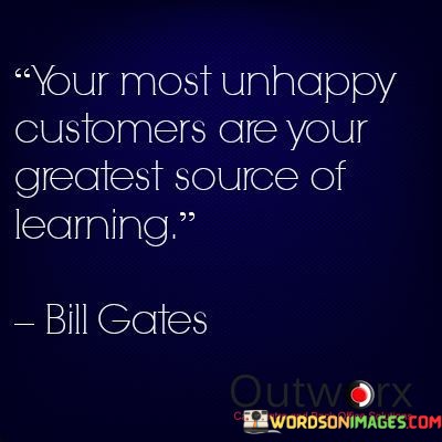 Your-Most-Unhappy-Customers-Are-Your-Greatest-Source-Of-Quotes.jpeg