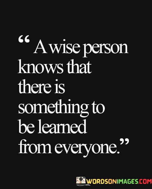 A-Wise-Person-Knows-That-There-Is-Something-To-Be-Learned-Quotes.jpeg