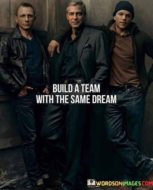 Build-A-Team-With-The-Same-Dream-Quotes.jpeg