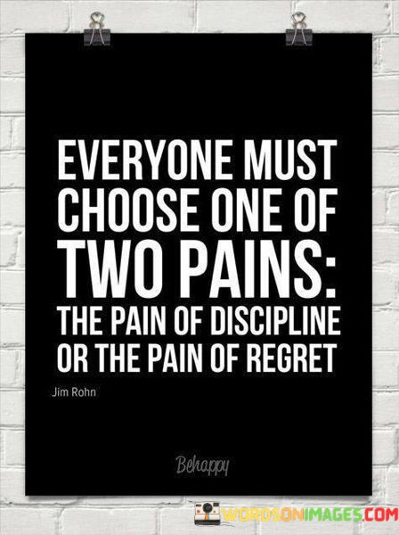Everyone-Must-Choose-One-Of-Two-Pains-The-Pain-Quotes.jpeg