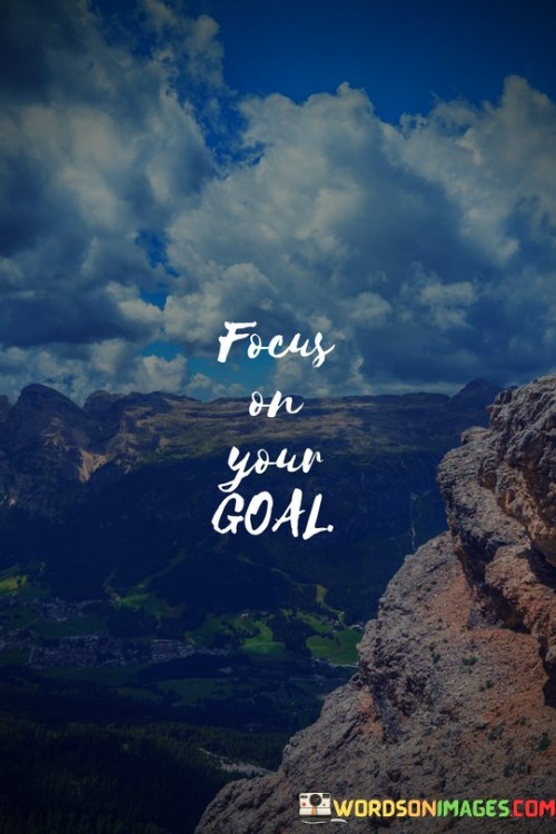 Focus-On-Your-Goal-Quotes.jpeg