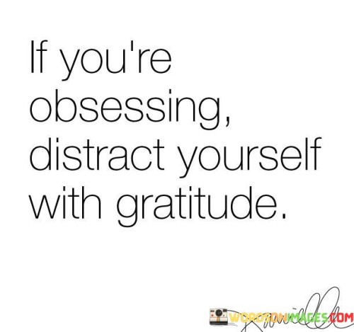 If-Youre-Obsessing-Distract-Yourself-With-Gratitude-Quotes.jpeg