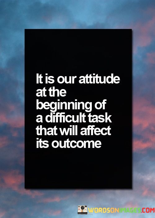 It-Is-Our-Attitude-At-The-Beginning-Of-A-Difficult-Task-That-Quotes.jpeg