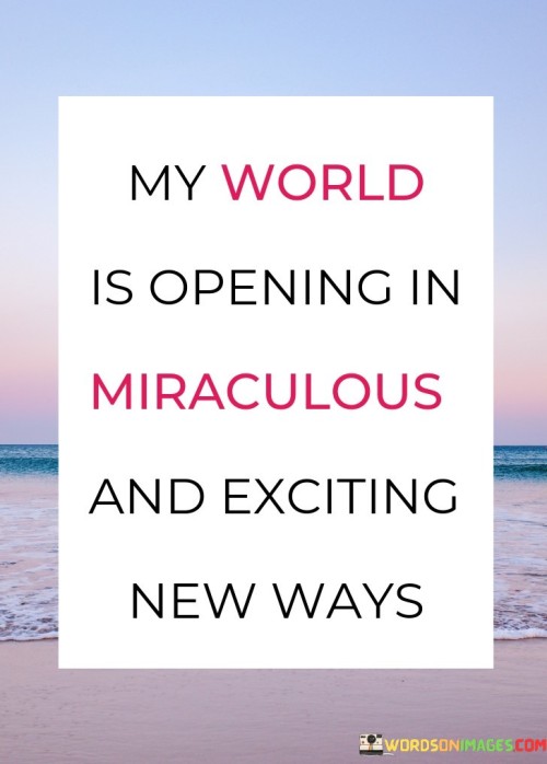 My-World-Is-Opening-In-Miraculous-And-Exciting-Quotes.jpeg