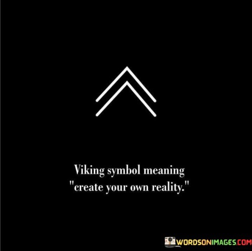 Viking-Symbols-Means-Create-Your-Own-Reality-Quotes.jpeg