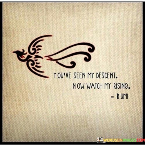 Youve-Seen-My-Descent-Now-Watch-My-Rising-Quotes.jpeg