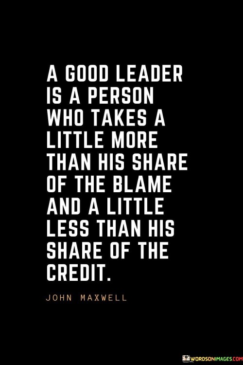 A-Good-Leader-Is-A-Person-Who-Takes-A-Little-More-Than-His-Share-Of-The-Quotes.jpeg