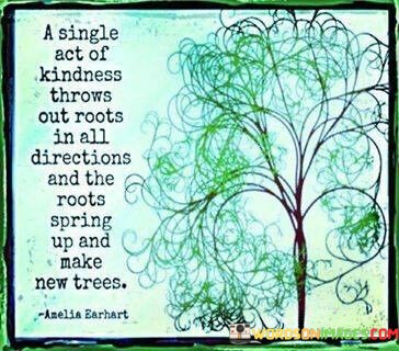 A-Single-Act-Of-Kindness-Throws-Out-Roots-In-All-Directions-Quotes.jpeg
