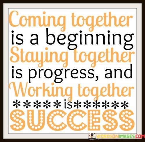 Coming-Together-Is-A-Beginning-Staying-Together-Is-Progress-And-Working-Together-Quotes.jpeg