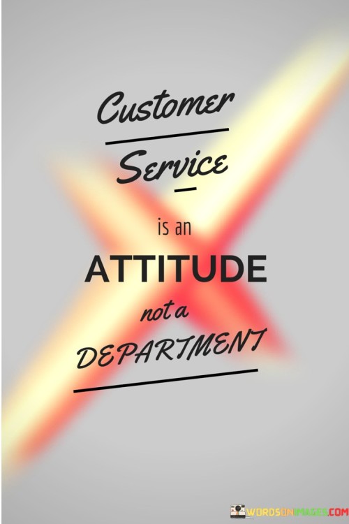 Customer-Service-Is-An-Attitude-Not-A-Department-Quotes.jpeg
