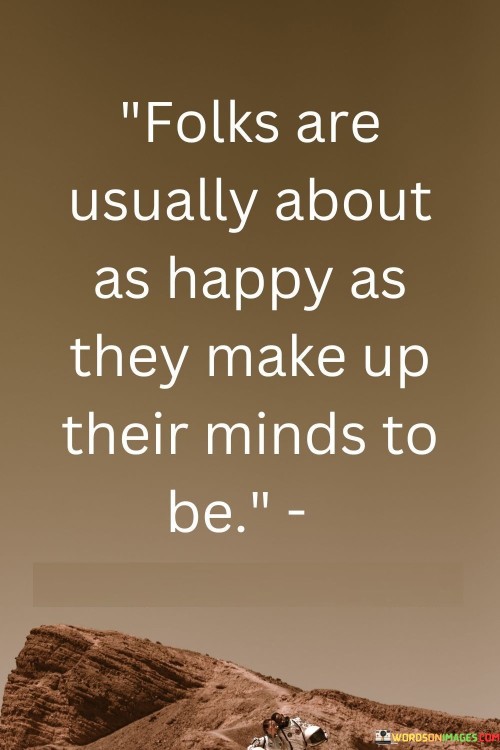 Folks-Are-Usually-About-As-Happy-As-They-Make-Up-Quotes.jpeg