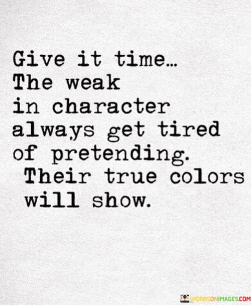 Give-It-Time-The-Weak-In-Character-Always-Get-Quotes.jpeg
