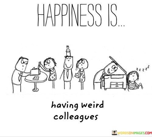 Happiness-Is-Having-Weird-Colleagues-Quotes.jpeg