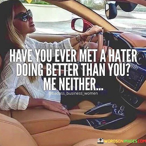 Have-You-Ever-Met-A-Hater-Doing-Better-Than-You-Quotes.jpeg