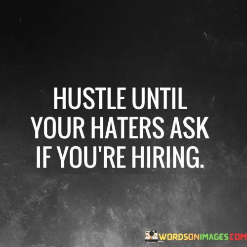 Hustle-Until-Your-Haters-Ask-If-Youre-Hiring-Quotes.jpeg