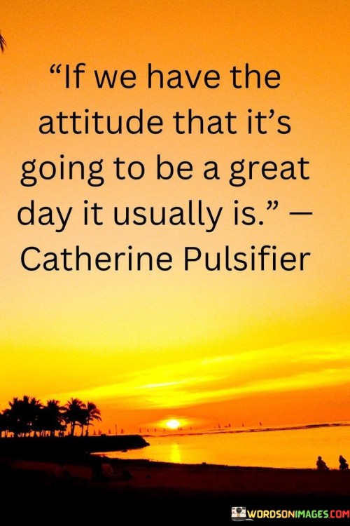 If-We-Have-The-Attitude-That-Its-Going-To-Be-A-Great-Quotes.jpeg
