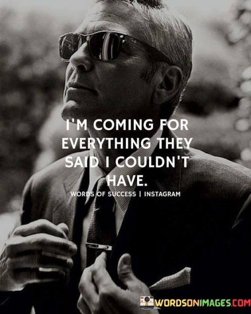 Im-Coming-For-Everything-They-Said-I-Couldnt-Have-Quotes.jpeg