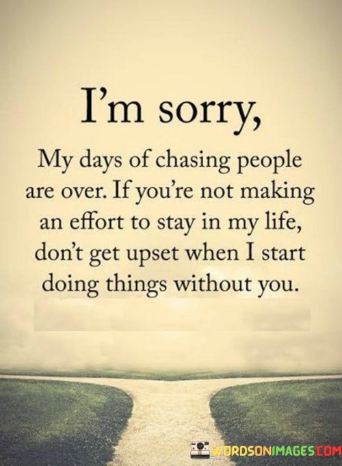 Im-Sorry-My-Days-Of-Chasing-People-Are-Over-Quotes.jpeg
