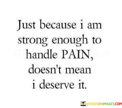 Just-Because-I-Am-Strong-Enough-To-Handle-Pain-Quotes.jpeg