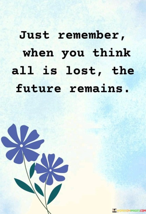 Just-Remember-When-You-Think-All-Is-Lost-Quotes.jpeg