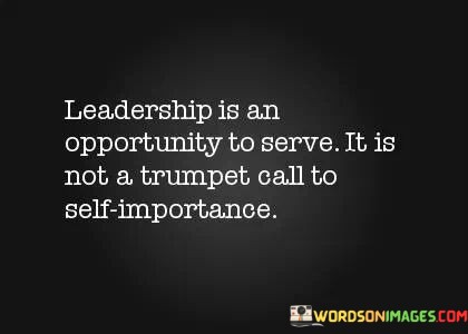 Leadership-Is-An-Opportunity-To-Serve-It-Is-Not-A-Trumpet-Quotes.jpeg