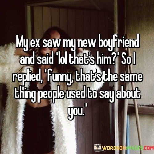 My-Ex-Saw-My-New-Boyfriend-And-Said-Lol-Thats-Quotes.jpeg