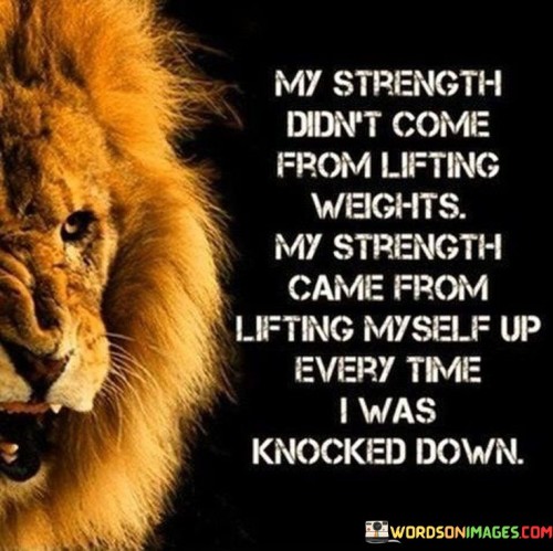 My-Strength-Didnt-Come-From-Lifting-Weights-Quotes.jpeg