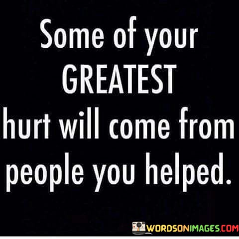 Some-Of-Your-Greatest-Hurt-Will-Come-From-People-Quotes.jpeg