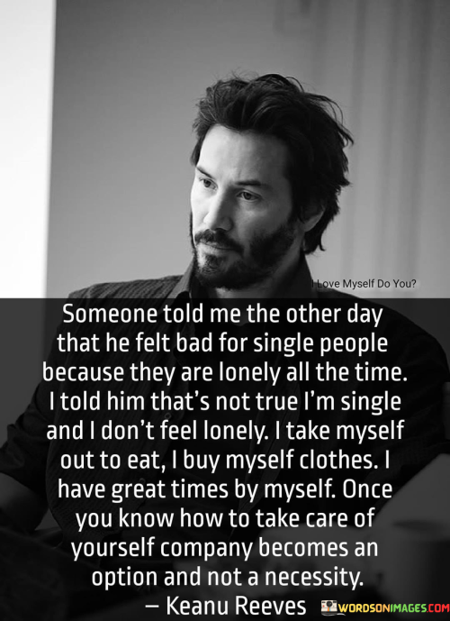 Someone-Told-Me-The-Other-Day-That-He-Felt-Bad-For-Single-People-Quotes.png