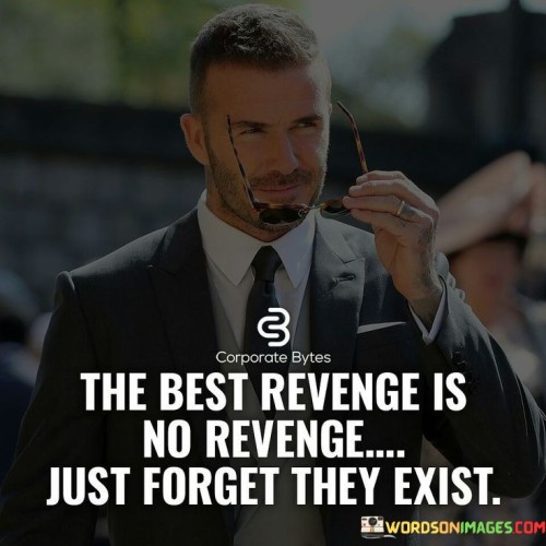 The-Best-Revenge-Is-No-Revenge-Just-Forget-Quotes.jpeg
