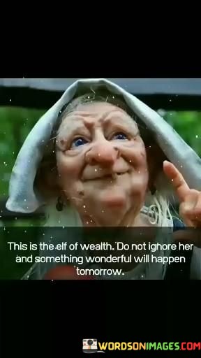 This-Is-The-Elf-Of-Wealth-Do-Not-Ignore-Her-And-Something-Quotes.jpeg