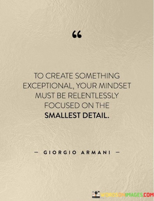 To-Create-Something-Exceptional-Your-Mindset-Must-Be-Relentlessly-Focused-On-The-Quotes.jpeg