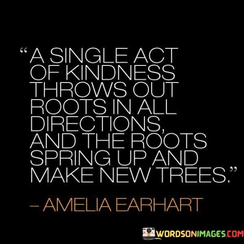A-Single-Act-Of-Kindness-Throws-Out-Roots-Quotes.jpeg