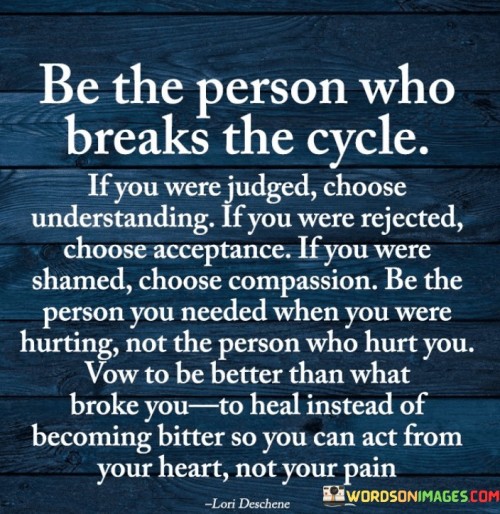Be-The-Person-Who-Breaks-The-Cycle-If-You-Quotes.jpeg
