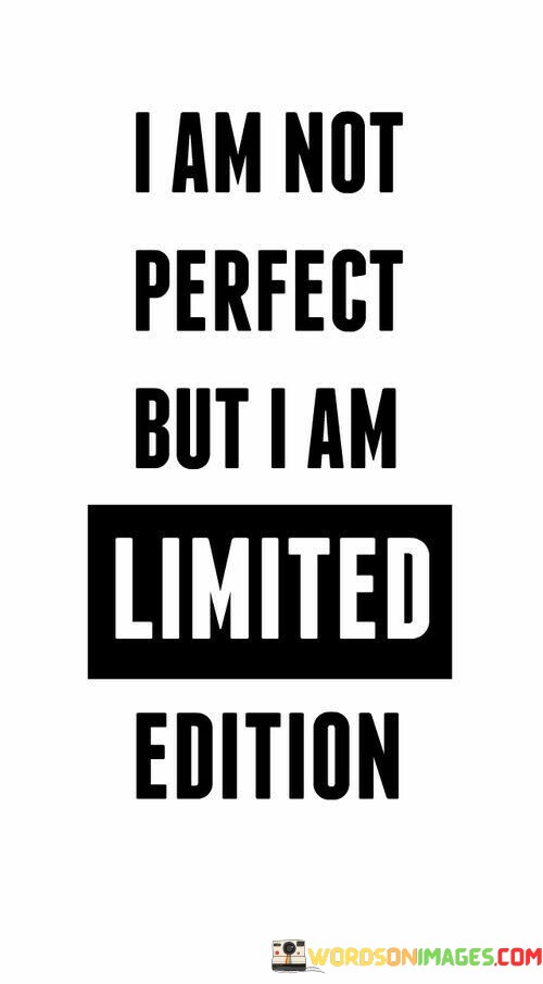I-Am-Not-Perfect-But-I-Am-Limited-Edition-Quotes.jpeg