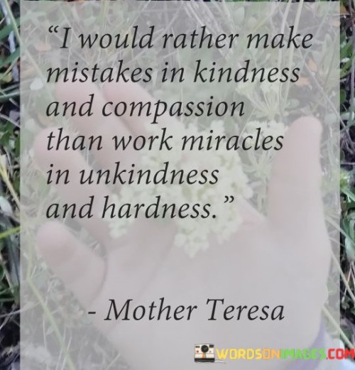 I-Would-Rather-Make-Mistakes-In-Kindness-And-Quotes.jpeg