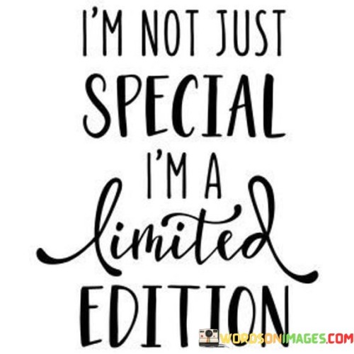 Im-Not-Just-Special-Im-A-Limited-Edition-Quotes.jpeg