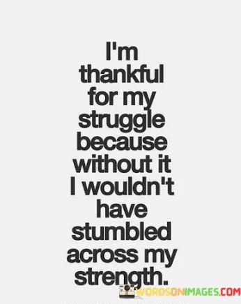 Im-Thankful-For-My-Struggle-Because-Without-It-Quotes.jpeg